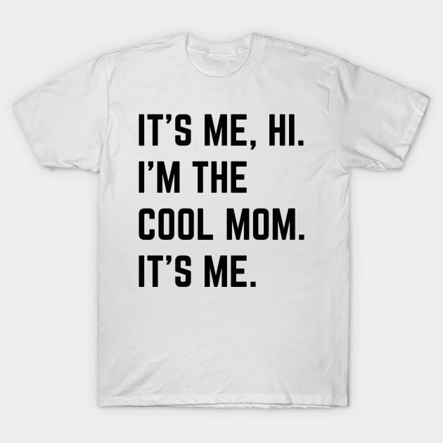 It's Me Hi I'm The Cool Mom It's Me v2 T-Shirt by Emma